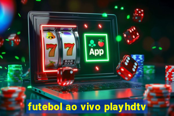 futebol ao vivo playhdtv